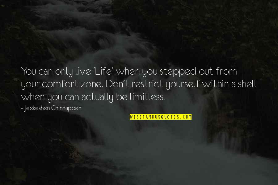 Regras De Confinamento Quotes By Jeekeshen Chinnappen: You can only live 'Life' when you stepped