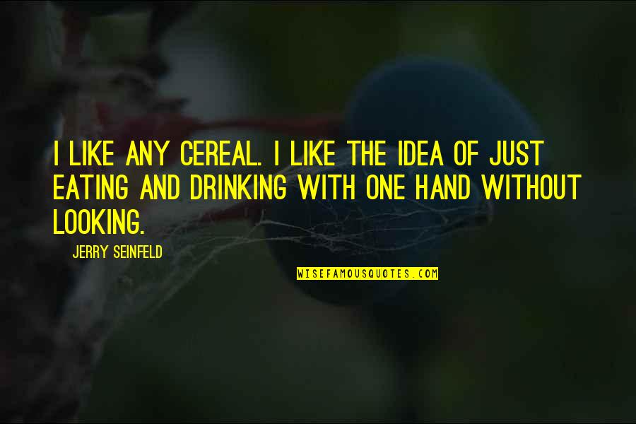 Regras De Confinamento Quotes By Jerry Seinfeld: I like any cereal. I like the idea