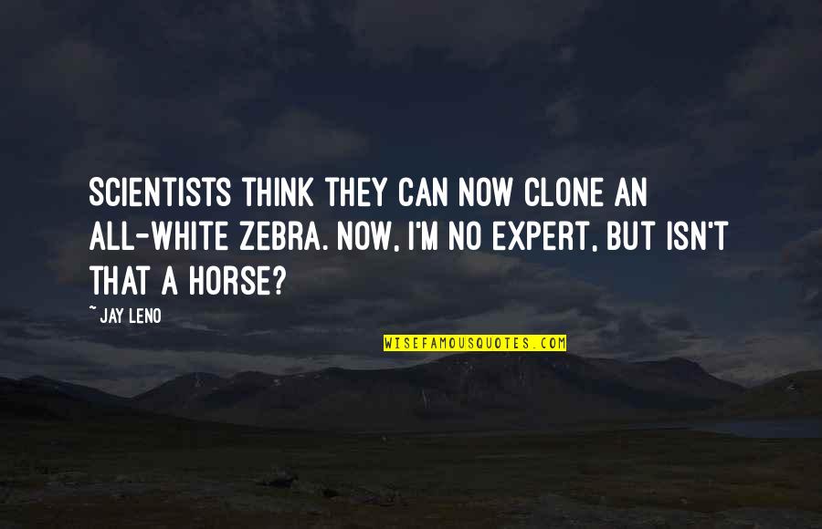 Regras Do Tenis Quotes By Jay Leno: Scientists think they can now clone an all-white
