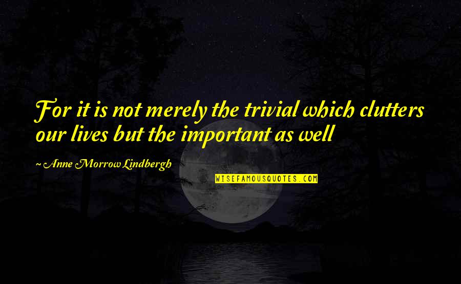 Regras Quotes By Anne Morrow Lindbergh: For it is not merely the trivial which Regras Quotes By Anne Morrow Lindbergh: For it is not merely the trivial which