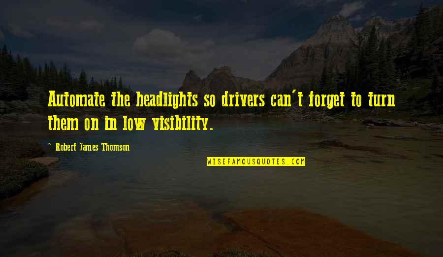 Regras Quotes By Robert James Thomson: Automate the headlights so drivers can't forget to Regras Quotes By Robert James Thomson: Automate the headlights so drivers can't forget to