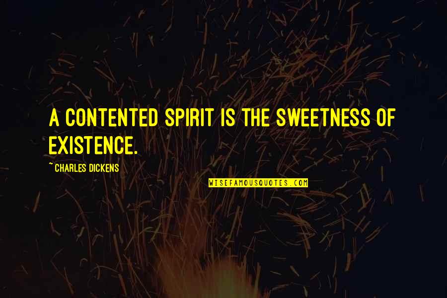 Regresabamos Quotes By Charles Dickens: A contented spirit is the sweetness of existence. Regresabamos Quotes By Charles Dickens: A contented spirit is the sweetness of existence.