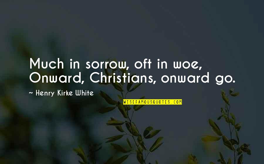 Regresabamos Quotes By Henry Kirke White: Much in sorrow, oft in woe, Onward, Christians, Regresabamos Quotes By Henry Kirke White: Much in sorrow, oft in woe, Onward, Christians,