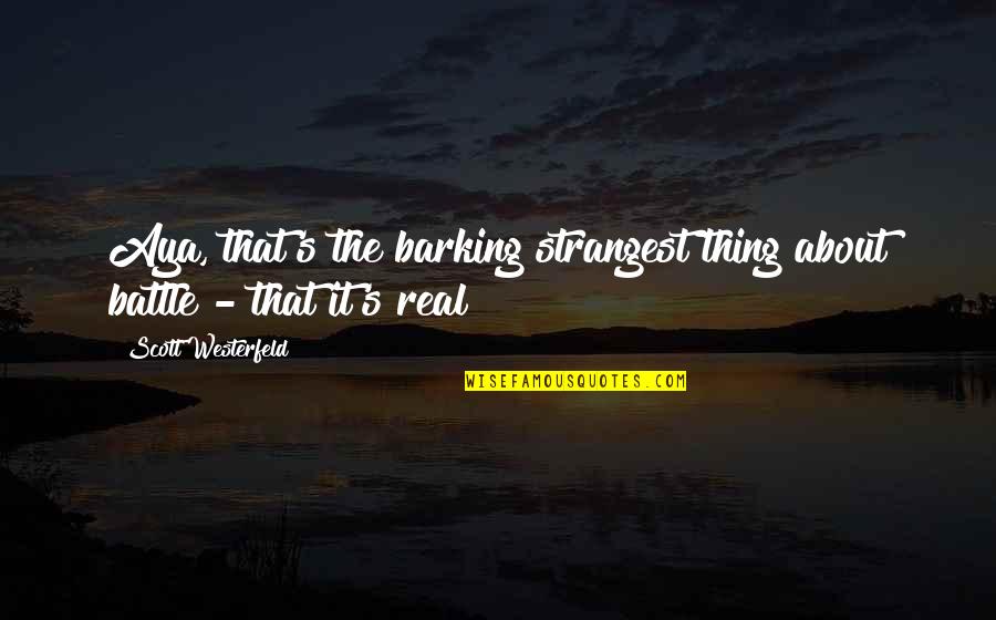 Regresara Pista Quotes By Scott Westerfeld: Aya, that's the barking strangest thing about battle Regresara Pista Quotes By Scott Westerfeld: Aya, that's the barking strangest thing about battle