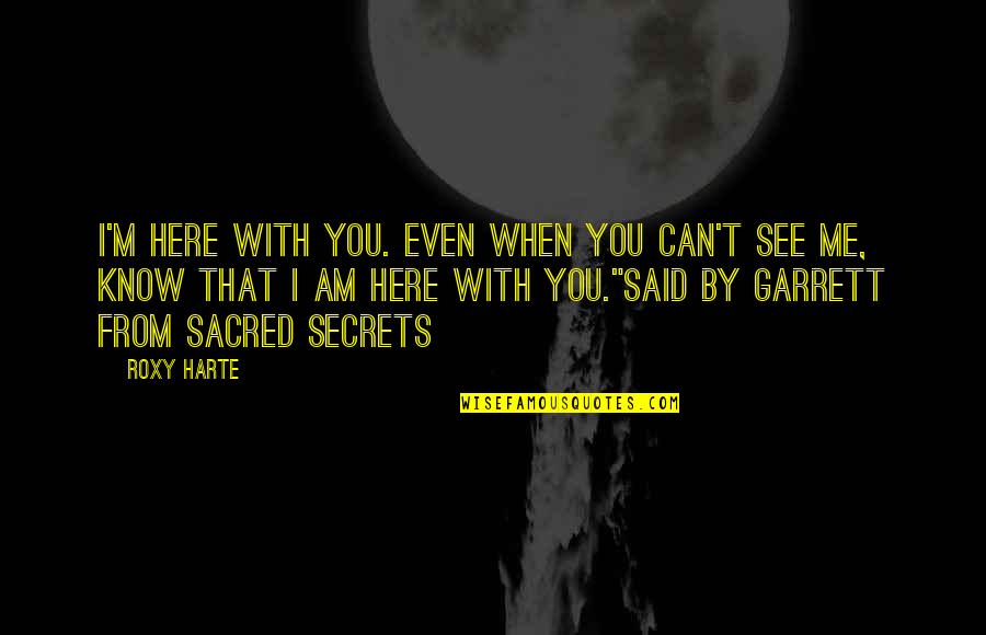 Regrese In English Quotes By Roxy Harte: I'm here with you. Even when you can't Regrese In English Quotes By Roxy Harte: I'm here with you. Even when you can't