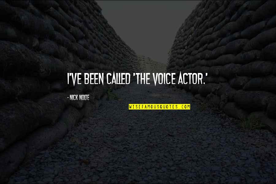 Regreso Al Futuro Quotes By Nick Nolte: I've been called 'the voice actor.'