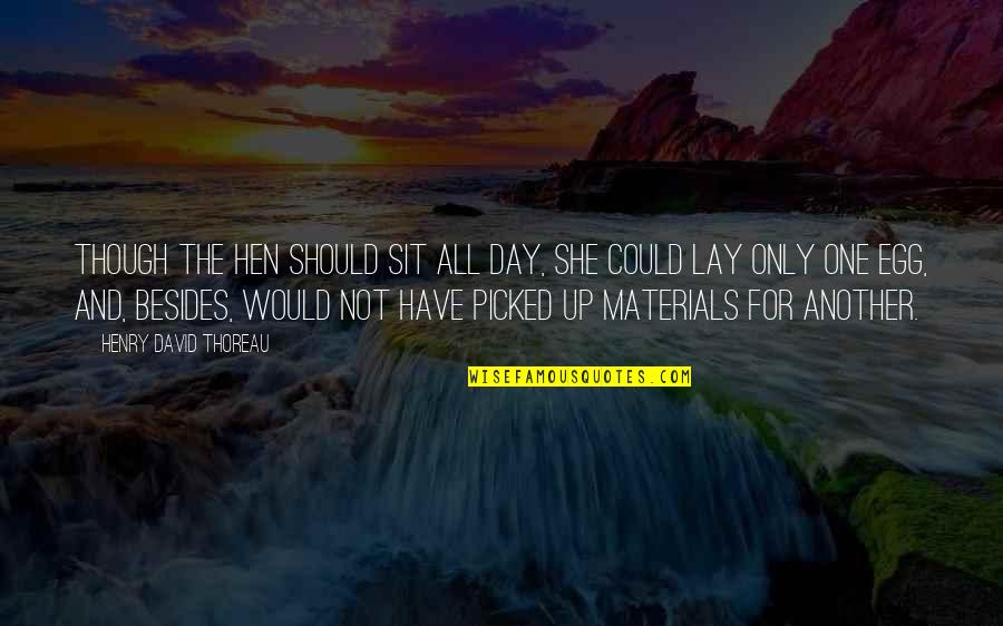 Regreso De Cristo Quotes By Henry David Thoreau: Though the hen should sit all day, she Regreso De Cristo Quotes By Henry David Thoreau: Though the hen should sit all day, she