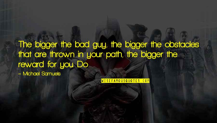 Regreso De Cristo Quotes By Michael Samuels: The bigger the bad guy, the bigger the Regreso De Cristo Quotes By Michael Samuels: The bigger the bad guy, the bigger the