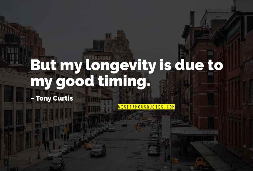 Regreso De Cristo Quotes By Tony Curtis: But my longevity is due to my good Regreso De Cristo Quotes By Tony Curtis: But my longevity is due to my good
