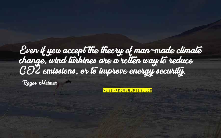 Regreso Quotes By Roger Helmer: Even if you accept the theory of man-made