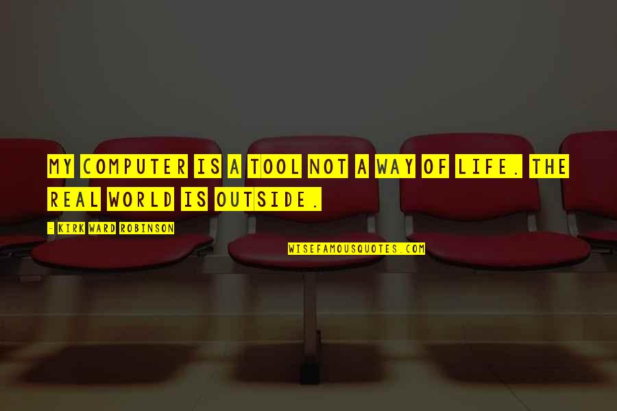Regresos Mas Quotes By Kirk Ward Robinson: My computer is a tool not a way Regresos Mas Quotes By Kirk Ward Robinson: My computer is a tool not a way