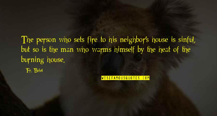 Regressed Child Quotes By Fr. Belet: The person who sets fire to his neighbor's Regressed Child Quotes By Fr. Belet: The person who sets fire to his neighbor's