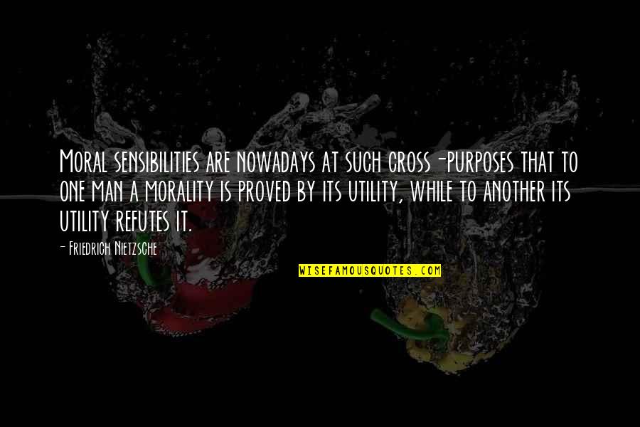 Regresses Quotes By Friedrich Nietzsche: Moral sensibilities are nowadays at such cross-purposes that