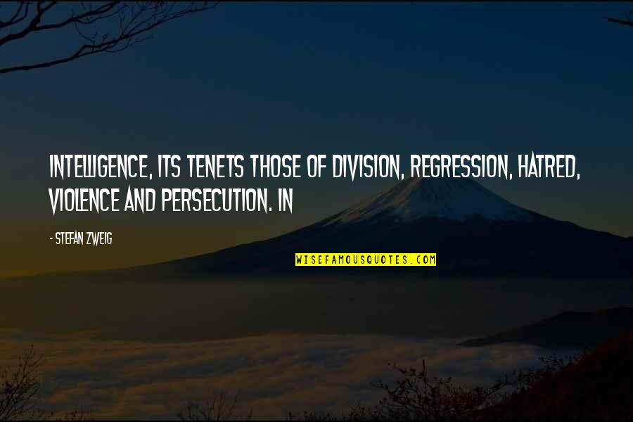 Regression Quotes By Stefan Zweig: intelligence, its tenets those of division, regression, hatred,