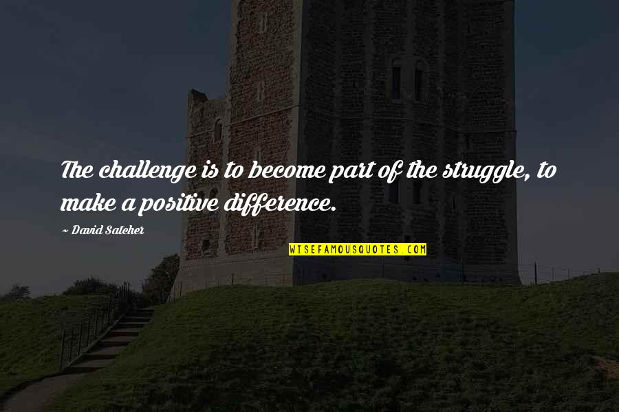 Regressor Mean Quotes By David Satcher: The challenge is to become part of the