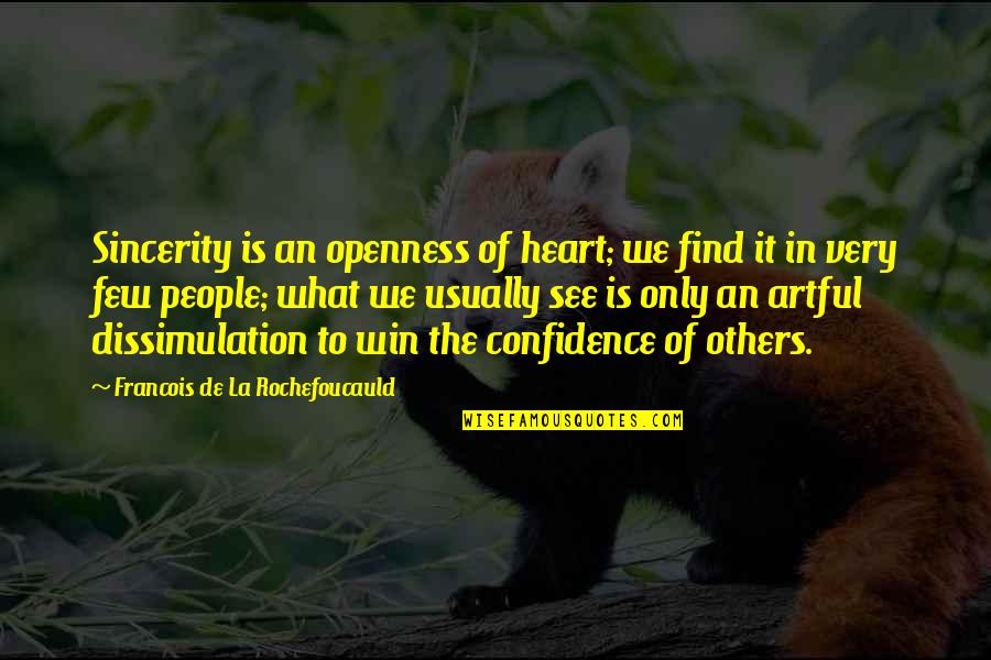 Regrest Quotes By Francois De La Rochefoucauld: Sincerity is an openness of heart; we find