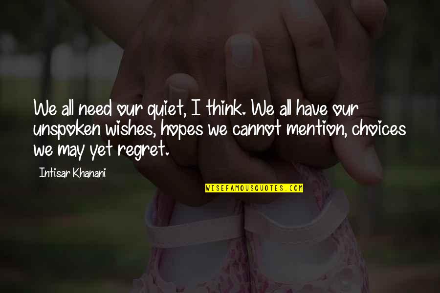 Regret And Choices Quotes By Intisar Khanani: We all need our quiet, I think. We