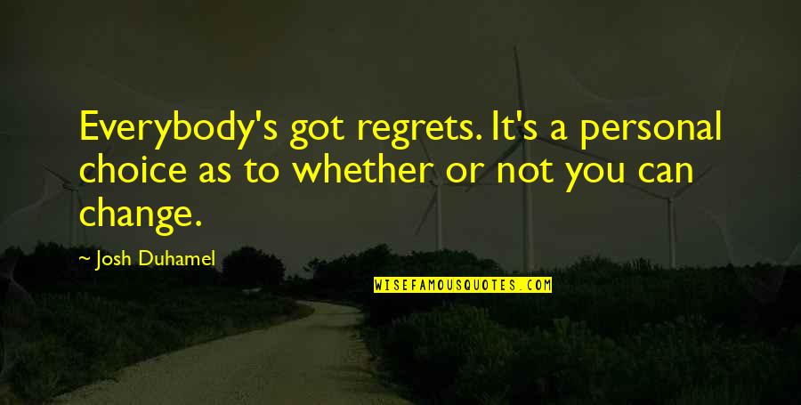 Regret And Choices Quotes By Josh Duhamel: Everybody's got regrets. It's a personal choice as