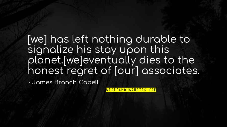 Regret And Death Quotes By James Branch Cabell: [we] has left nothing durable to signalize his