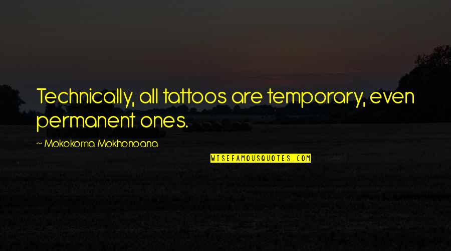 Regret And Death Quotes By Mokokoma Mokhonoana: Technically, all tattoos are temporary, even permanent ones.