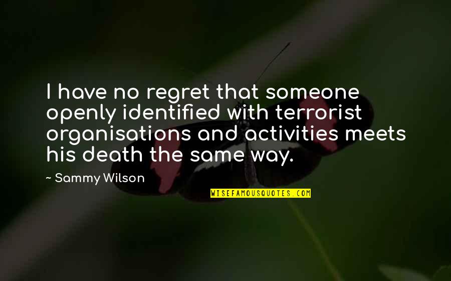Regret And Death Quotes By Sammy Wilson: I have no regret that someone openly identified