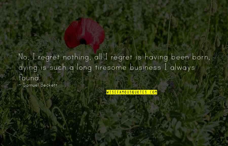 Regret And Death Quotes By Samuel Beckett: No, I regret nothing, all I regret is