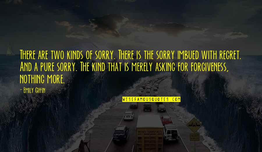 Regret And Forgiveness Quotes By Emily Giffin: There are two kinds of sorry. There is