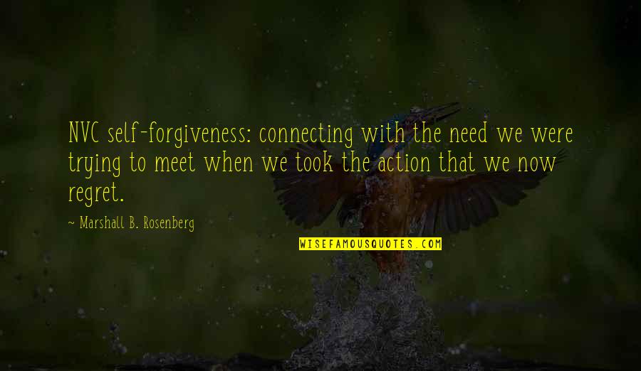 Regret And Forgiveness Quotes By Marshall B. Rosenberg: NVC self-forgiveness: connecting with the need we were