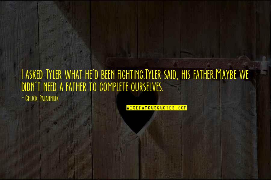 Regret And Gratitude Quotes By Chuck Palahniuk: I asked Tyler what he'd been fighting.Tyler said, Regret And Gratitude Quotes By Chuck Palahniuk: I asked Tyler what he'd been fighting.Tyler said,