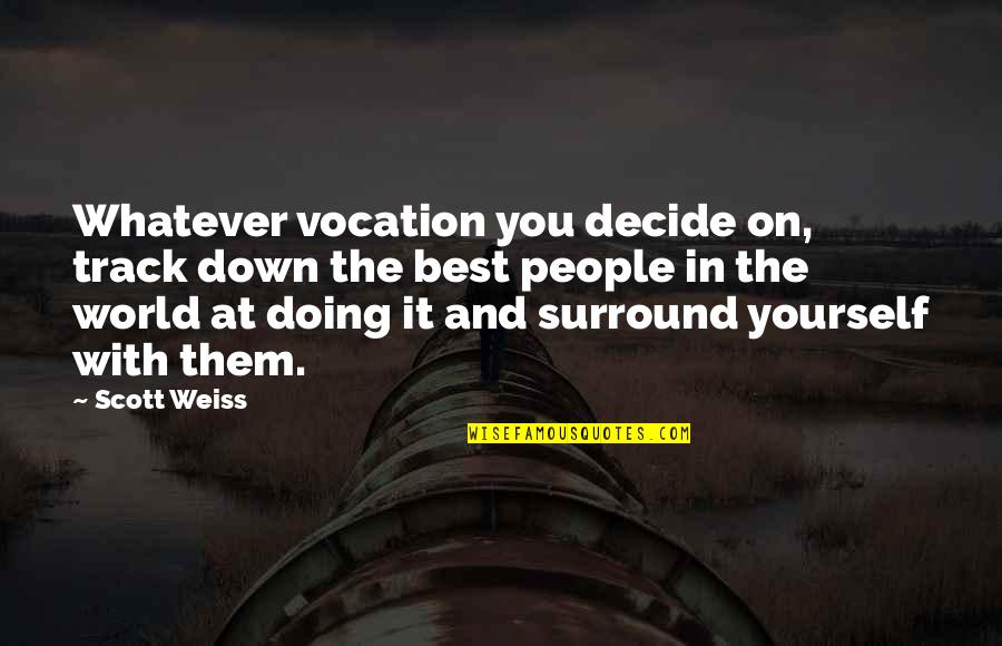 Regret And Gratitude Quotes By Scott Weiss: Whatever vocation you decide on, track down the Regret And Gratitude Quotes By Scott Weiss: Whatever vocation you decide on, track down the