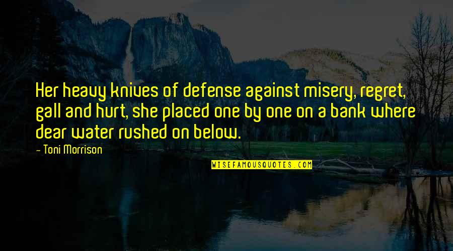 Regret And Hurt Quotes By Toni Morrison: Her heavy knives of defense against misery, regret,