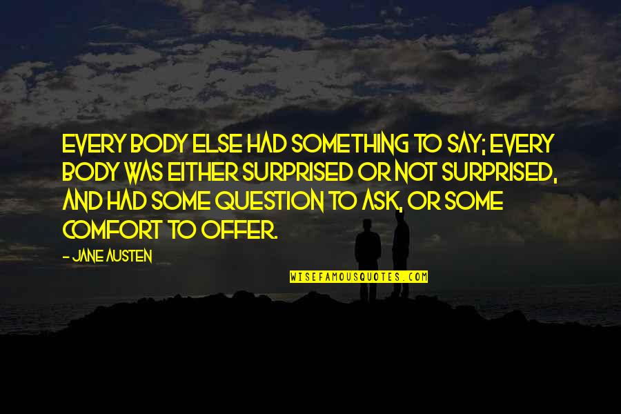 Regret And Missed Opportunities Quotes By Jane Austen: Every body else had something to say; every Regret And Missed Opportunities Quotes By Jane Austen: Every body else had something to say; every