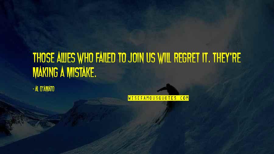 Regret And Mistake Quotes By Al D'Amato: Those allies who failed to join us will