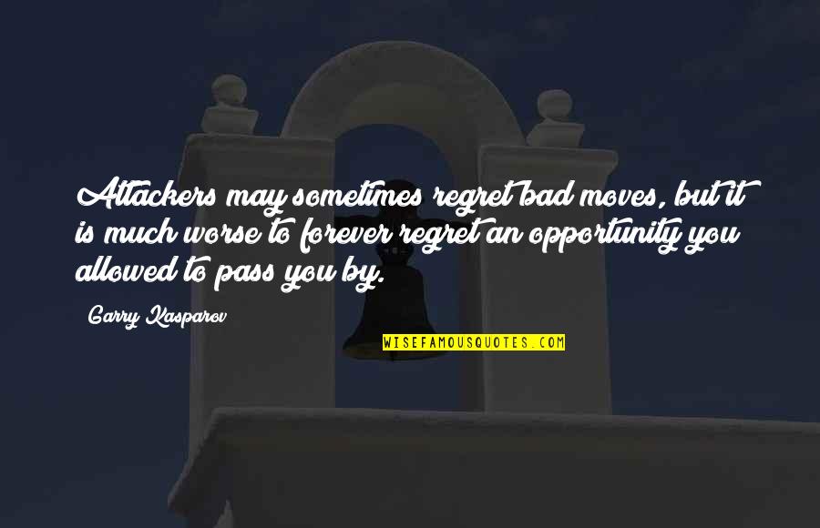 Regret And Mistake Quotes By Garry Kasparov: Attackers may sometimes regret bad moves, but it