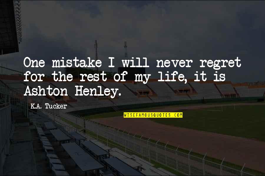 Regret And Mistake Quotes By K.A. Tucker: One mistake I will never regret for the