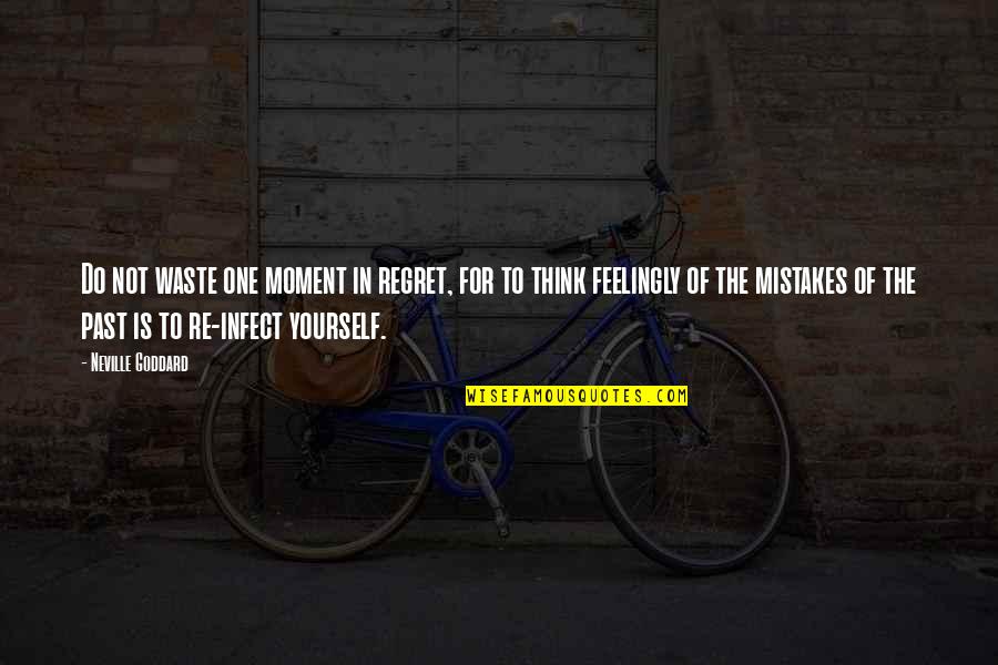 Regret And Mistake Quotes By Neville Goddard: Do not waste one moment in regret, for