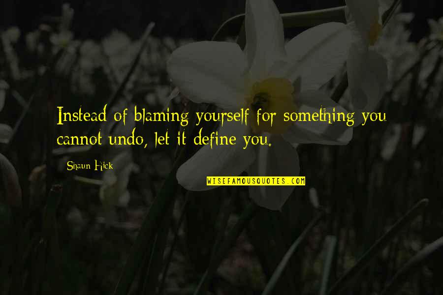 Regret And Mistake Quotes By Shaun Hick: Instead of blaming yourself for something you cannot