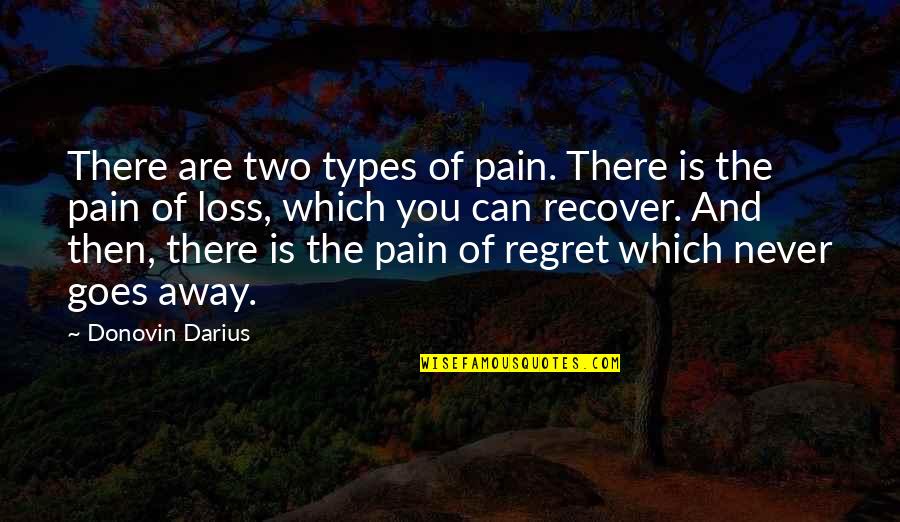 Regret And Pain Quotes By Donovin Darius: There are two types of pain. There is