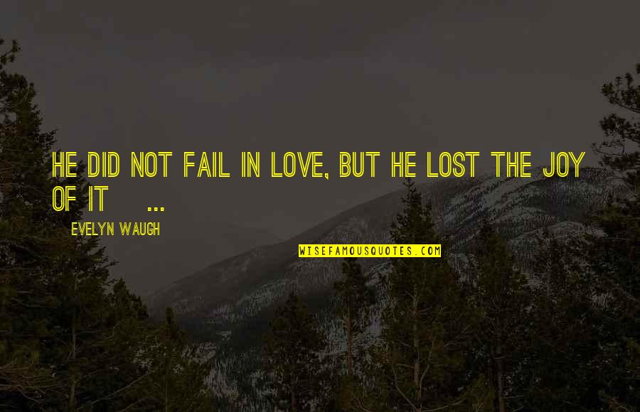 Regret And Sorrow Quotes By Evelyn Waugh: He did not fail in love, but he