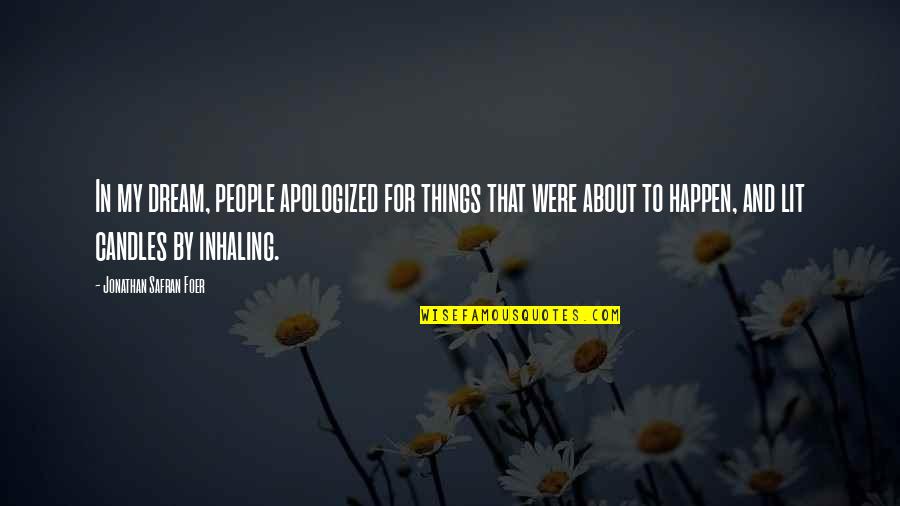 Regret And Sorrow Quotes By Jonathan Safran Foer: In my dream, people apologized for things that Regret And Sorrow Quotes By Jonathan Safran Foer: In my dream, people apologized for things that