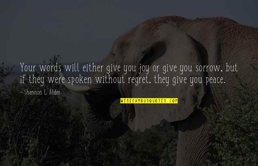 Regret And Sorrow Quotes By Shannon L. Alder: Your words will either give you joy or