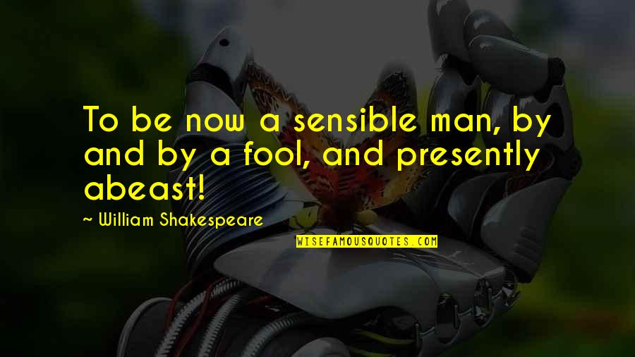 Regret And Sorrow Quotes By William Shakespeare: To be now a sensible man, by and Regret And Sorrow Quotes By William Shakespeare: To be now a sensible man, by and