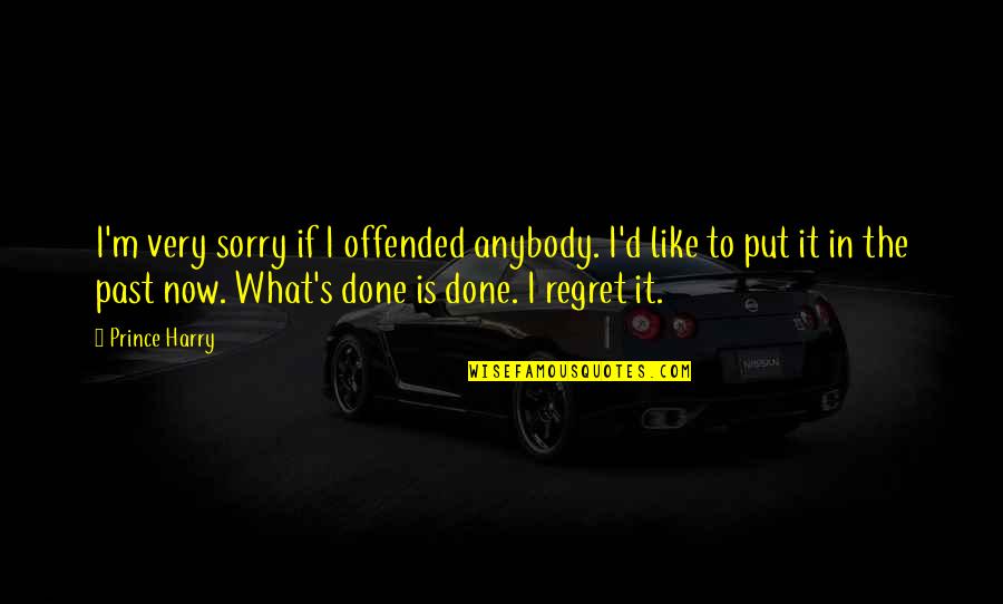 Regret And Sorry Quotes By Prince Harry: I'm very sorry if I offended anybody. I'd