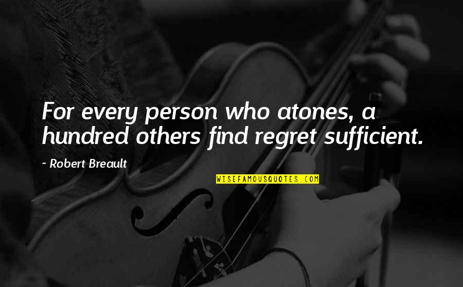Regret Apology Quotes By Robert Breault: For every person who atones, a hundred others