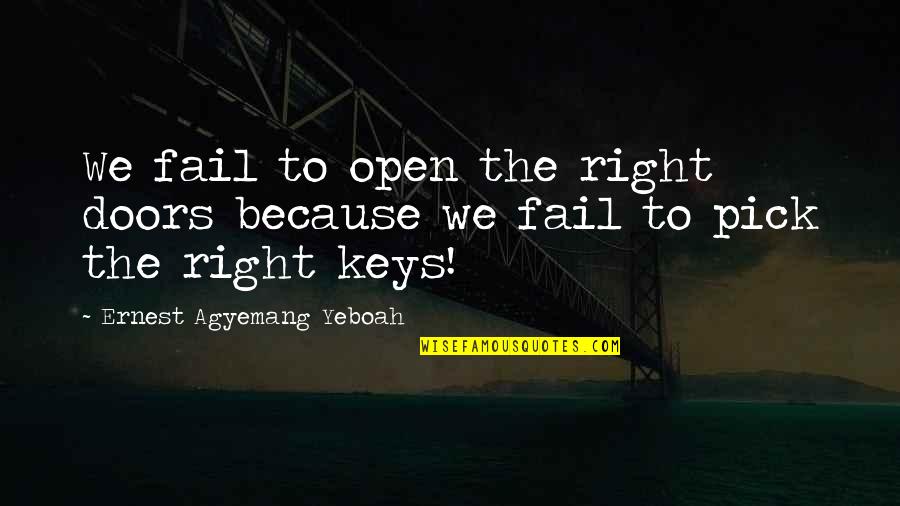 Regret Choices Quotes By Ernest Agyemang Yeboah: We fail to open the right doors because Regret Choices Quotes By Ernest Agyemang Yeboah: We fail to open the right doors because