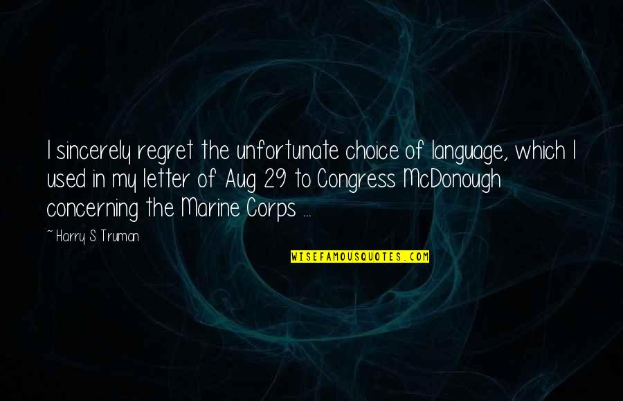 Regret Choices Quotes By Harry S. Truman: I sincerely regret the unfortunate choice of language, Regret Choices Quotes By Harry S. Truman: I sincerely regret the unfortunate choice of language,