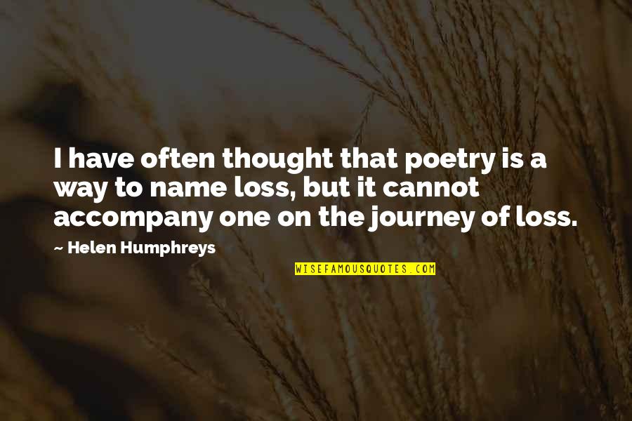 Regret Choices Quotes By Helen Humphreys: I have often thought that poetry is a Regret Choices Quotes By Helen Humphreys: I have often thought that poetry is a