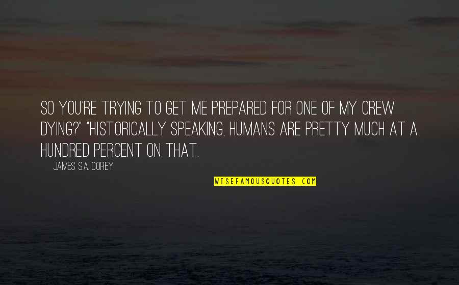 Regret Choices Quotes By James S.A. Corey: So you're trying to get me prepared for Regret Choices Quotes By James S.A. Corey: So you're trying to get me prepared for
