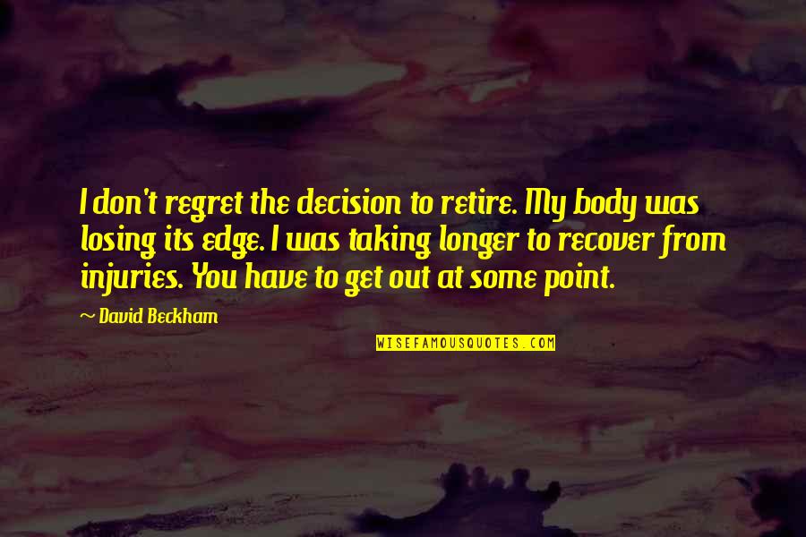 Regret Decision Quotes By David Beckham: I don't regret the decision to retire. My Regret Decision Quotes By David Beckham: I don't regret the decision to retire. My