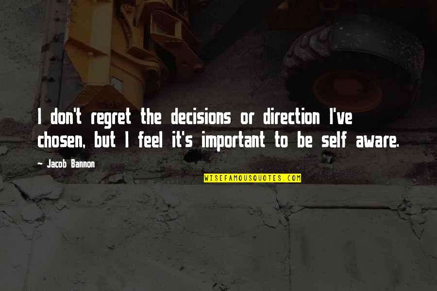Regret Decision Quotes By Jacob Bannon: I don't regret the decisions or direction I've Regret Decision Quotes By Jacob Bannon: I don't regret the decisions or direction I've